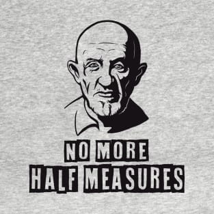 No more half measures T-Shirt